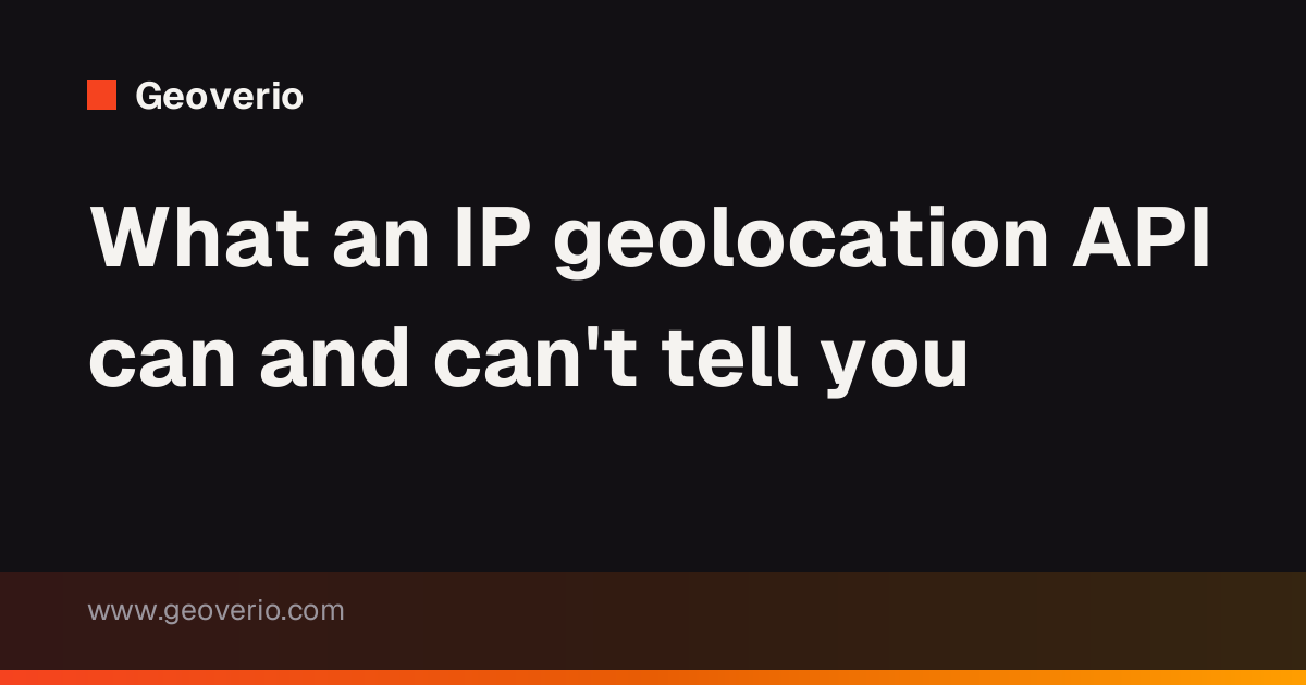 What an IP geolocation API can and can't tell you